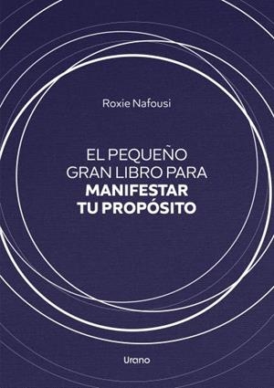 PEQUEÑO GRAN LIBRO PARA MANIFESTAR TU PROPÓSITO, EL | 9788418714245 | NAFOUSI, ROXIE