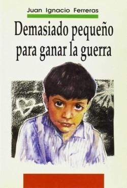 DEMASIADO PEQUEÑO PARA GANAR LA GUERRA | 9788486293796 | FERRERAS, JUAN IGNACIO
