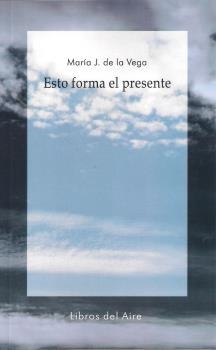 ESTO FORMA EL PRESENTE | 9788494146916 | DE LA VEGA, MIGUEL J.