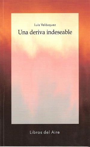 DERIVA INDESEABLE, UNA | 9788494038792 | VELAZQUEZ, LUIS