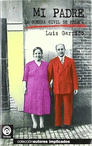 MI PADRE. LA GUERRA CIVIL SE HEREDA | 9788482180564 | GARRIDO, LUIS