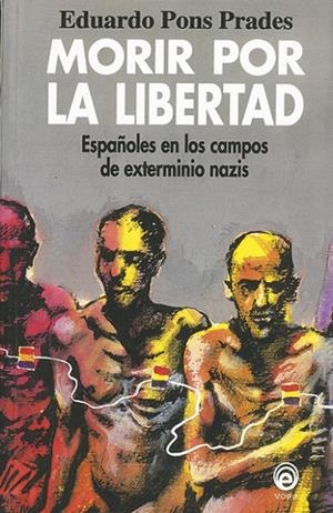 MORIR POR LA LIBERTAD : ESPAÑOLES EN LOS CAMPOS DE CONCENTRACIÓN NAZIS | 9788482180120 | PONS PRADES, EDUARDO