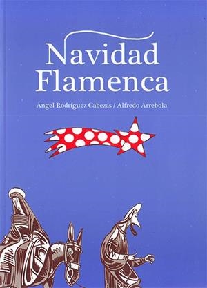 NAVIDAD FLAMENCA | 9788494921889 | RODRIGUEZ CABEZAS ANGEL / ARREBOLA, ALFREDO