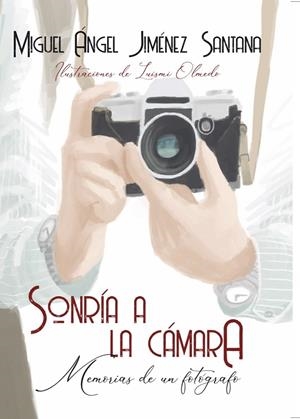 SONRIA A LA CAMARA | 9788494921827 | JIMENEZ SANTANA, MIGUEL ANGEL