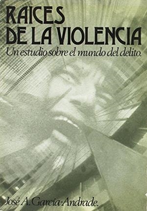 RAICES DE LA VIOLENCIA | 9788430068968 | GARCIA-ANDRADE, JOSE ANTONIO