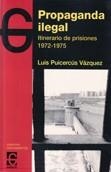PROPAGANDA ILEGAL. ITINERARIO DE PRISIONES 1972-1975 | 9788493623067 | PUICERCUS VAZQUEZ, LUIS