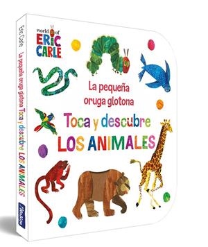 PEQUEÑA ORUGA GLOTONA, LA. TOCA Y DESCUBRE LOS ANIMALES (COLECCIÓN ERIC CARLE) | 9788448864934 | CARLE, ERIC