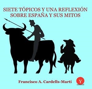 SIETE TOPICOS Y UNA REFLEXION SOBRE ESPAÑA Y SUS MITOS | 9788494628009 | CARDELLS-MARTI, FRANCESCO A.