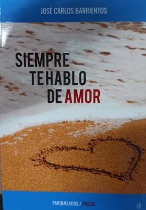 SIEMPRE TE HABLO DE AMOR | 9788409193875 | BARRIENTOS, JOSE CARLOS