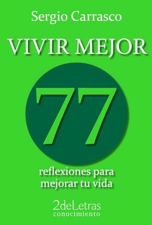 VIVIR MEJOR. 77 REFLEXIONES PARA MEJORAR TU VIDA | 9788494199929 | CARRASCO, SERGIO