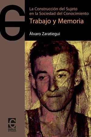 TRABAJO Y MEMORIA. LA CONSTRUCCION DEL SUJETO EN LA SOCIEDAD DEL CONOCIMIENTO | 9788494926525 | ZARATIEGUI, ALVARO