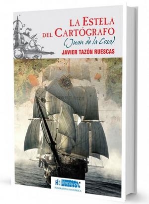 ESTELA DEL CARTOGRAFO (JUAN DE LA COSA), LA | 9788494640865 | TAZON RUESCAS, JAVIER