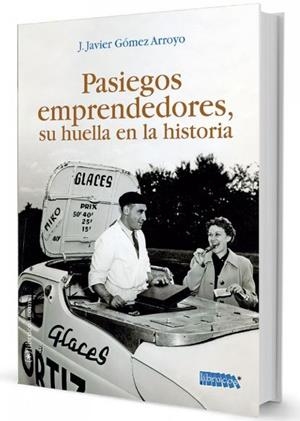 PASIEGOS EMPRENDEDORES, SU HUELLA EN LA HISTORIA | 9788494862489 | GOMEZ ARROYO, J. JAVIER