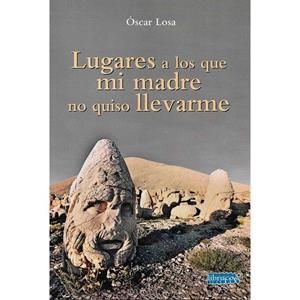 LUGARES A LOS QUE MI MADRE NO QUISO LLEVARME | 9788412602203 | LOSA VEGA, ÓSCAR