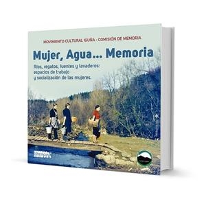 MUJER, AGUA... MEMORIA . MOVIMIENTO CULTURAL IGUÑA | 9788412602272 | MOVIMIENTO CULTURAL IGUÑA
