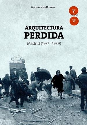 ARQUITECTURA PERDIDA. MADRID (1931-1939) | 9788494642920 | ANDRES URTASUN, MARIA