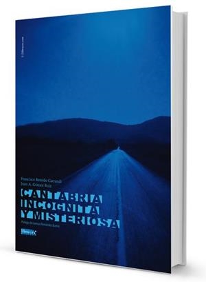 CANTABRIA INCOGNITA Y MISTERIOSA | 9788494248153 | GOMEZ RUIZ, JUAN A.
