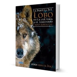 HUELLA DEL LOBO EN LA CULTURA Y EL TERRITORIO CANTABRICOS | 9788412253146 | GARCIA DIAZ, JESUS
