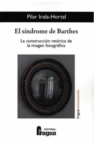SÍNDROME DE BARTHES, EL. LA CONSTRUCCIÓN RETÓRICA DE LA IMAGEN FOTOGRÁFICA | 9788470748363 | IRALA-HORTAL, PILAR