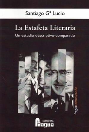 ESTAFETA LITERARIA, LA : UN ESTUDIO DESCRIPTIVO-COMPARADO | 9788470748141 | GARCIA LUCIO, SANTIAGO
