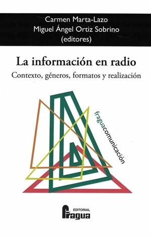 INFORMACIÓN EN RADIO, LA. CONTEXTO, GÉNEROS, FORMATOS Y REALIZACIÓN | 9788470747212 | MARTA-LAZO, CARMEN / ORTIZ SOBRINO, MIGUEL ÁNGEL