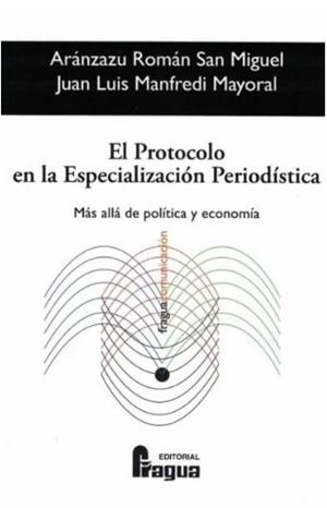 PROTOCOLO EN LA ESPECIALIZACIÓN PERIODÍSTICA. MÁS ALLÁ DE POLÍTICA Y ECONOMÍA, EL | 9788470748240 | ROMAN SAN MIGUEL, ARANZAZU / MANFREDI MAYORAL, JUAN LUIS
