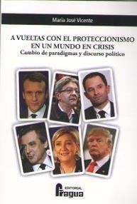 A VUELTAS CON EL PROTECCIONISMO EN UN MUNDO EN CRISIS. CAMBIO DE PARADIGMAS Y DISCURSO POLÍTICO | 9788470747663 | VICENTE VICENTE, MARÍA JOSE