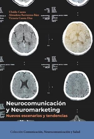 NEUROCOMUNICACIÓN Y NEUROMARKETING : NUEVOS ESCENARIOS Y TENDENCIAS | 9788470749919 | CUESTA, UBALDO / BARRIENTOS-BAEZ, ALMUDENA / CUESTA DIAZ, VICTORIA