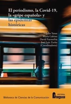 PERIODISMO, LA COVID-19, LA "GRIPE ESPAÑOLA" Y LAS EPIDEMIAS HISTÓRICAS, EL | 9788470749926 | YANES, JULIO / GABINO, MARIA / FUENTEFRIA, DAVID / ZURITA, JOSE LUIS