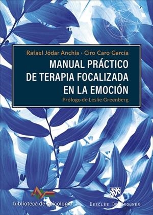 MANUAL PRÁCTICO DE TERAPIA FOCALIZADA EN LA EMOCIÓN | 9788433032300 | JÓDAR ANCHÍA, RAFAEL / CARO GARCÍA, CIRO