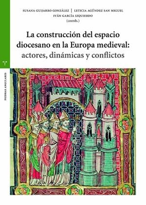 CONSTRUCCIÓN DEL ESPACIO DIOCESANO EN LA EUROPA MEDIEVAL, LA | 9788419525710 | GUIJARRO GONZÁLEZ, SUSANA / AGÚNDEZ SAN MIGUEL, LETICIA / GARCÍA IZQUIERDO, IVÁN