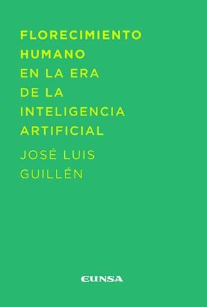 FLORECIMIENTO HUMANO EN LA ERA DE LA INTELIGENCIA ARTIFICIAL | 9788431338688 | GUILLÉN PASTOR, JOSÉ LUIS