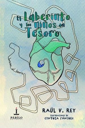 LABERINTO Y LOS NIÑOS DEL TESORO, EL | 9788412692600 | SÁNCHEZ, CYNTHIA / REY, RAÜL V.