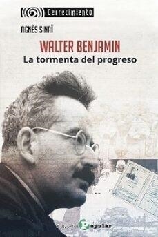 WALTER BENJAMIN.  LA TORMENTA DEL PROGRESO | 9788478849376 | SINAÏ, AGNÈS