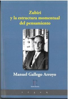 ZUBIRI Y LA ESTRUCTURA MOMENTUAL DEL PENSAMIENTO | 9788412760255 | GALLEGO ARROYO, MANUEL
