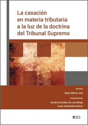 CASACIÓN EN MATERIA TRIBUTARIA A LA LUZ DE LA DOCTRINA DEL TRIBUNAL SUPREMO, LA | 9788499548272