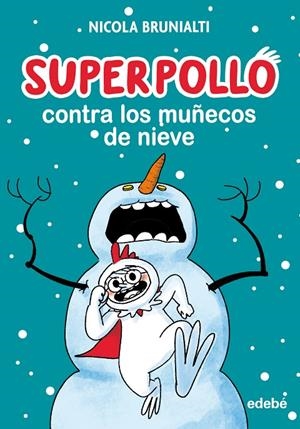 SUPERPOLLO CONTRA LOS MUÑECOS DE NIEVE | 9788468360287 | BRUNIALTI, NICOLA