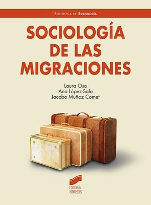 SOCIOLOGIA DE LAS MIGRACIONES | 9788413573052 | OSO, LAURA / LOPEZ SALA, ANA / MUÑOZ COMET, JACOBO