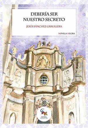 DEBERIA SER NUESTRO SECRETO | 9788418552984 | SANCHEZ GRAULLERA, JESUS