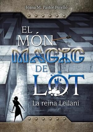 MÓN MÀGIC DE LOT 03, EL. LA REINA LEILANI | 9788409521531 | PASTOR PERELLÓ, JOANA MARIA