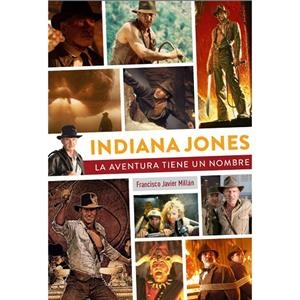 INDIANA JONES, LA AVENTURA TIENE UN NOMBRE | 9788419790200 | MILLÁN, FRANCISCO JAVIER