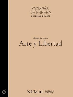 COMPÁS DE ESPERA. CUADERNO DE ARTE 01 : ARTE Y LIBERTAD | 9788412755008 | SERT ARNÚS, GENARA
