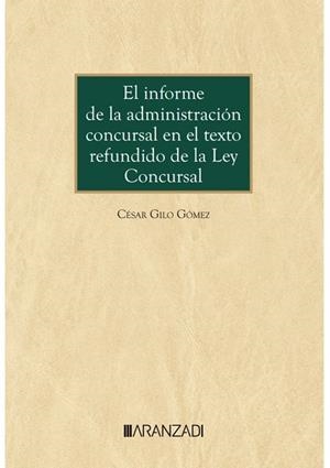 INFORME DE LA ADMINISTRACIÓN CONCURSAL EN EL TEXTO REFUNDIDO DE LA LEY CONCURSAL | 9788411637350 | GILO GÓMEZ, CÉSAR