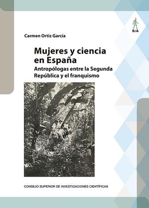 MUJERES Y CIENCIA EN ESPAÑA. ANTROPOLOGAS ENTRE LA SEGUNDA REPUBLICA Y EL FRANQUISMO | 9788400111595 | ORTIZ GARCÍA, CARMEN