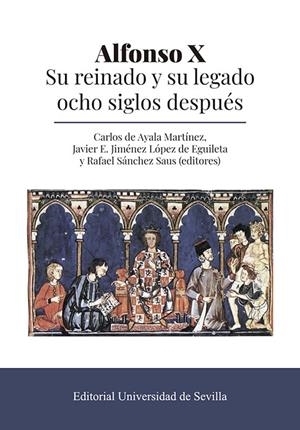 ALFONSO X, SU REINADO Y SU LEGADO. OCHO SIGLOS DESPÚES | 9788447224548 | AYALA, CARLOS DE / JIMÉNEZ LÓPEZ DE EGUILETA, JAVIER E. / SÁNCHEZ SAUS, RAFAEL / BELTRAN, VICENÇ