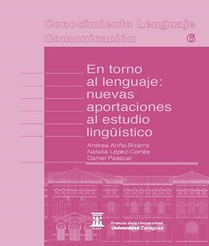 EN TORNO AL LENGUAJE. NUEVAS APORTACIONES AL ESTUDIO LINGÜÍSTICO | 9788413406350 | ARIÑO BIZARRO, ANDREA / LÓPEZ CORTÉS, NATALIA / PASCUAL, DANIEL