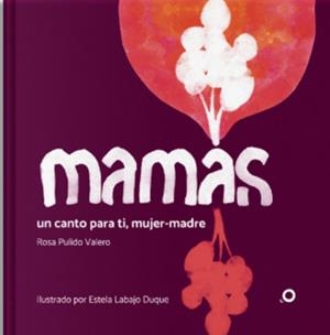 MAMAS, UN CANTO PARA TI MUJER-MADRE | 9788412342345 | PULIDO VALERO, ROSA