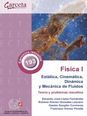 FISICA I. ESTÁTICA, CINEMÁTICA, DINAMICA Y MECÁNICA DE FLUIDOS | 9788419034205 | LÓPEZ FERNÁNDEZ, EDUARDO JOSÉ/GONZÁLEZ LEZCANO, ROBERTO ALONSO/ALONSO PERALTA, FRANCISCO