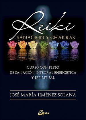 REIKI, SANACIÓN Y CHAKRAS | 9788484456797 | JIMÉNEZ SOLANA, JOSÉ MARÍA