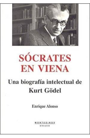 SÓCRATES EN VIENA : UNA BIOGRAFÍA INTELECTUAL DE KURT GÖDEL | 9788496831339 | ALONSO, ENRIQUE